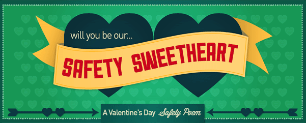 VALENTINE’S DAY SAFETY POEM: BE OUR “SAFETY SWEETHEART”